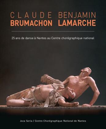Couverture du livre « Claude Brumachon/Benjamin Lamarche ; 25 ans de danse à Nantes » de  aux éditions Joca Seria