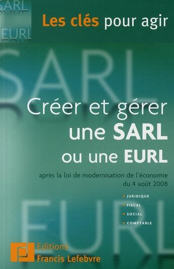 Couverture du livre « Créer et gérer une SARL ou une EURL ; après la loi de modernisation de l'économie du 4 août 2008 ; juridique, fiscal, social, comptable » de Redaction Efl aux éditions Lefebvre