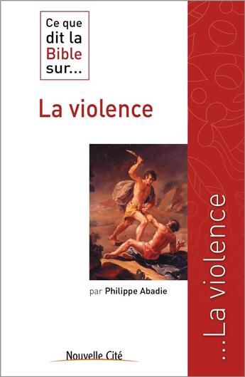 Couverture du livre « Ce que dit la Bible sur... Tome 13 : la violence » de Philippe Abadie aux éditions Nouvelle Cite