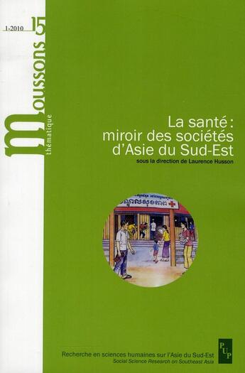 Couverture du livre « Moussons ; la santé : miroir des sociétés d'Asie du Sud-Est » de Laurence Husson aux éditions Pu De Provence