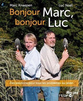 Couverture du livre « Bonjour Marc, bonjour Luc ; des solutions pour tous les problèmes au jardin » de Marc Knaepen et Luc Noel aux éditions Editions Racine