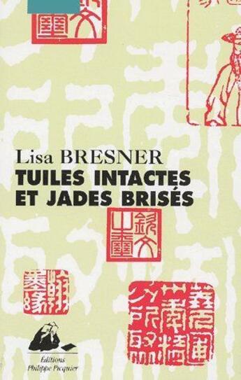 Couverture du livre « Tuiles intactes et jades brisés » de Lisa Bresner aux éditions Picquier