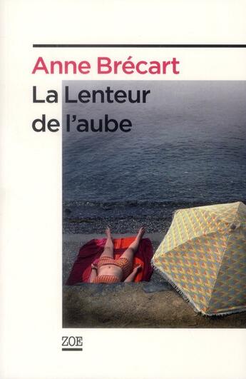 Couverture du livre « La lenteur de l'aube » de Anne Brecart aux éditions Zoe