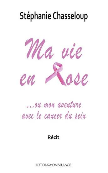 Couverture du livre « Ma vie en Rose ou mon aventure avec Mr C » de Stephanie Chasseloup aux éditions Mon Village