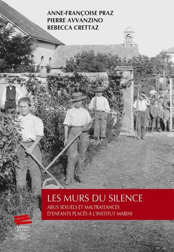 Couverture du livre « Les Murs du silence : Abus sexuels et maltraitances d'enfants placés à l'Institut Marini » de Anne-Francoise Praz et Pierre Avvanzino et Rebecca Crettaz aux éditions Alphil