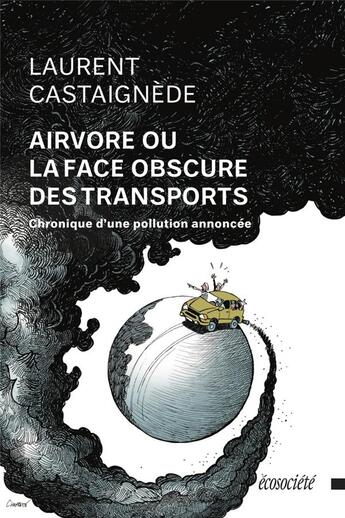 Couverture du livre « Airvore ou la face obscure des transports : chronique d'une pollution annoncée » de Castaignede Laurent aux éditions Ecosociete