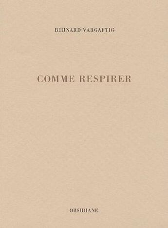 Couverture du livre « Comme respirer » de Bernard Vargaftig aux éditions Obsidiane