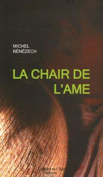 Couverture du livre « La chair de l'âme » de Michel Benezech aux éditions Bord De L'eau