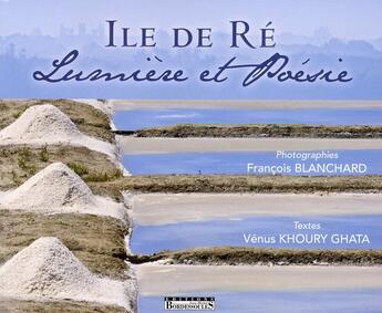 Couverture du livre « Île de Ré ; lumières et poésies » de Francois Blanchard et Venus Khoury-Ghata aux éditions Bordessoules