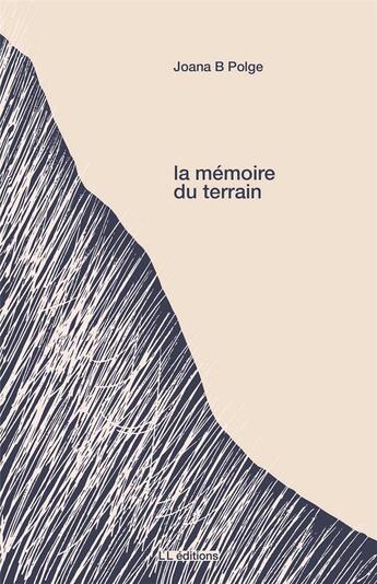 Couverture du livre « La mémoire du terrain » de Joana B Polge aux éditions L'l Editions