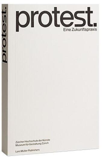 Couverture du livre « Protest - ein zukunftspraxis » de Rogger Basil aux éditions Lars Muller