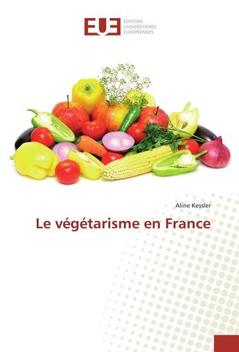 Couverture du livre « Le vegetarisme en france » de Kessler Aline aux éditions Editions Universitaires Europeennes