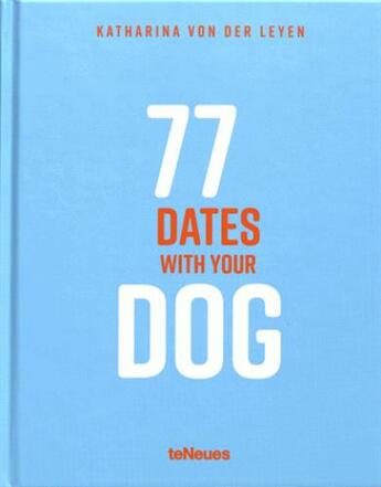 Couverture du livre « 77 dates with your dog » de Katharina Von Der Leyen aux éditions Teneues - Livre