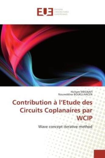 Couverture du livre « Contribution à l'Etude des Circuits Coplanaires par WCIP : Wave concept iterative method » de Megnafi Hicham et Noureddine Boukli-Hacen aux éditions Editions Universitaires Europeennes