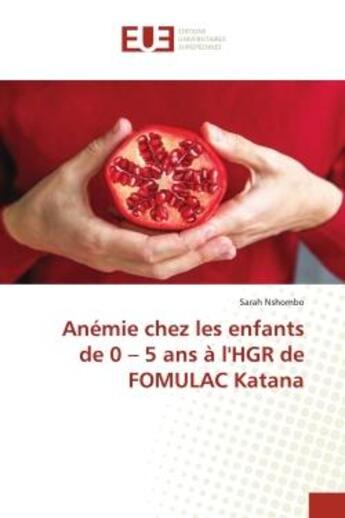 Couverture du livre « Anemie chez les enfants de 0 - 5 ans a l'hgr de fomulac katana » de Nshombo Sarah aux éditions Editions Universitaires Europeennes