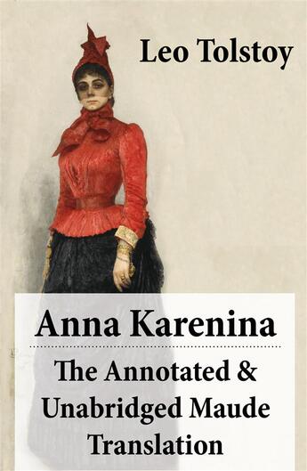 Couverture du livre « Anna Karenina - The Annotated & Unabridged Maude Translation » de Leo Tolstoy aux éditions E-artnow