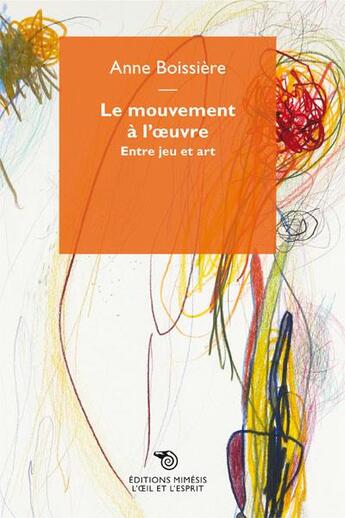 Couverture du livre « Le mouvement à l'oeuvre ; entre jeu et art » de Anne Boissiere aux éditions Mimesis