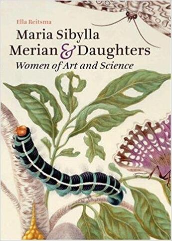 Couverture du livre « Maria Sibylla Merian & daughters ; women of art and science » de Ella Reitsma aux éditions Waanders