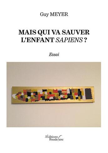 Couverture du livre « Mais qui va sauver l'enfant sapiens ? » de Guy Meyer aux éditions Baudelaire