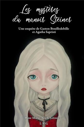 Couverture du livre « Les mystères du manoir Steiner ; une enquête de Gaston Bouilledebille et Agatha Sapristi » de Rose Marie-Noele Gressier aux éditions Librinova