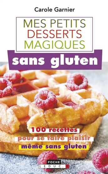 Couverture du livre « Mes petites recettes magiques ; mes petits desserts magiques sans gluten ; 100 recettes pour se faire plaisir même sans gluten » de Carole Garnier aux éditions Leduc