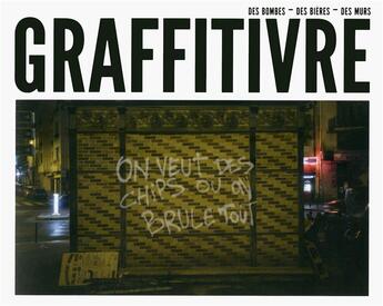 Couverture du livre « Graffitivre ; des bombes, des bières, des murs » de Guillaume Normand et Gregoire Vilanova aux éditions Tana