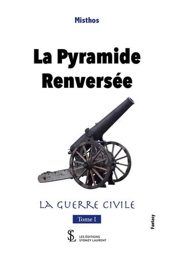 Couverture du livre « La pyramide renversee la guerre civile -tome 1 » de Misthos aux éditions Sydney Laurent