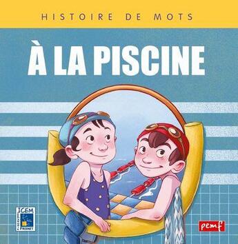 Couverture du livre « A la piscine / histoire de mots / pemf » de Icem Pedagogie Frein aux éditions Pemf