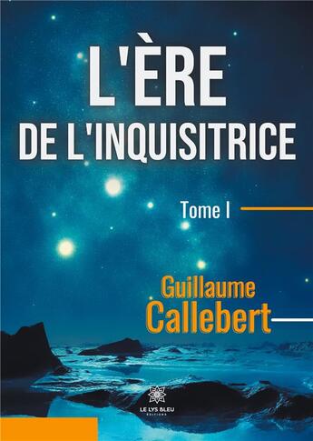 Couverture du livre « L'ère de l'inquisitrice Tome 1 » de Guillaume Callebert aux éditions Le Lys Bleu