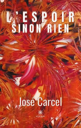 Couverture du livre « L'espoir sinon rien » de José Carcel aux éditions Le Lys Bleu