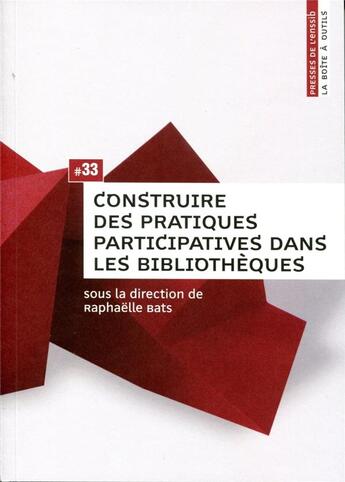 Couverture du livre « Construire des pratiques participatives dans les bibliothèques » de Raphaelle Bats aux éditions Presses De L'enssib