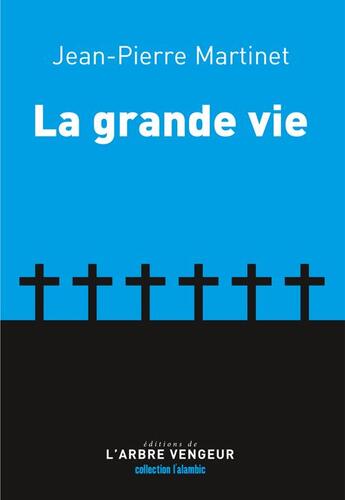 Couverture du livre « La grande vie » de Jean-Pierre Martinet aux éditions L'arbre Vengeur