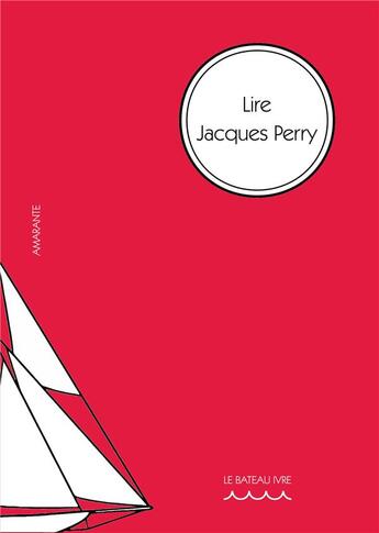 Couverture du livre « Lire Jacques Perry : articles choisis pour le centenaire de sa naissance » de Katalin Perry aux éditions Le Bateau Ivre