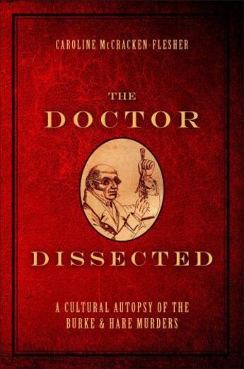 Couverture du livre « The Doctor Dissected: A Cultural Autopsy of the Burke and Hare Murders » de Mccracken-Flesher Caroline aux éditions Oxford University Press Usa