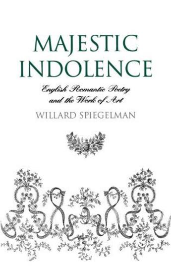 Couverture du livre « Majestic Indolence: English Romantic Poetry and the Work of Art » de Spiegelman Willard aux éditions Oxford University Press Usa