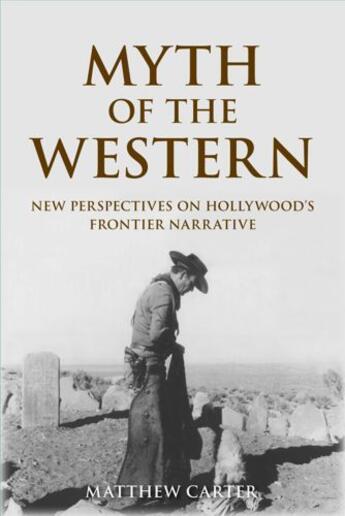 Couverture du livre « Myth of the Western: New Perspectives on Hollywood's Frontier Narrativ » de Carter Matthew aux éditions Edinburgh University Press