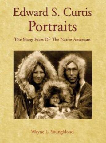 Couverture du livre « Edward S. Curtis ; portraits ; the many faces of the native american » de Wayne L. Youngblood aux éditions Quarry