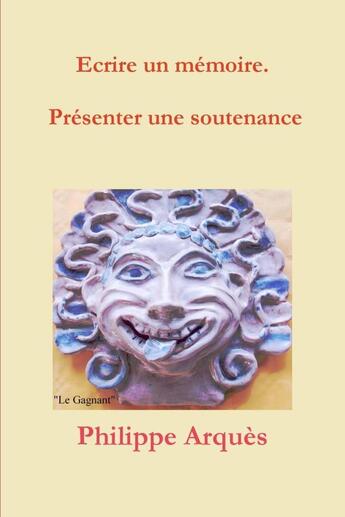 Couverture du livre « Ecrire un memoire. presenter une soutenance » de Philippe Arquès aux éditions Lulu