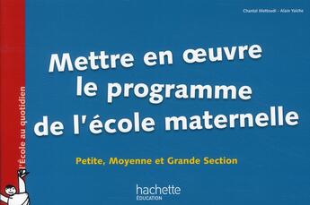 Couverture du livre « Mettre en oeuvre le programme de maternelle ; petite, moyenne et grande section » de Chantal Mettoudi aux éditions Hachette Education