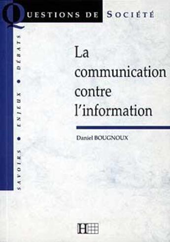 Couverture du livre « La communication contre l'information » de Bougnoux-D aux éditions Hachette Litteratures