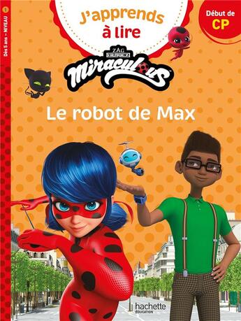 Couverture du livre « Miraculous Première lecture CP1 Le robot de Max » de Saint Emmanuelle aux éditions Hachette Education