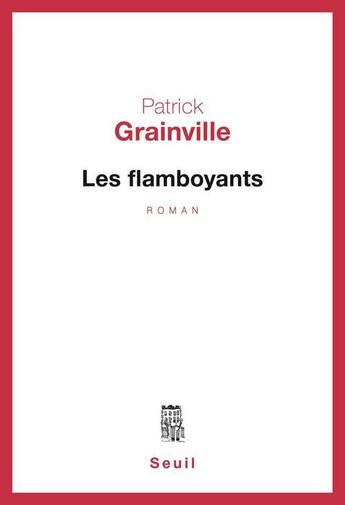 Couverture du livre « Les flamboyants » de Patrick Grainville aux éditions Seuil