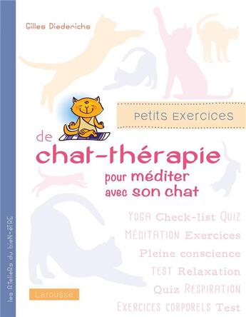 Couverture du livre « Petits exercices de chat-thérapie... pour bien vivre avec son chat » de Gilles Diederichs aux éditions Larousse