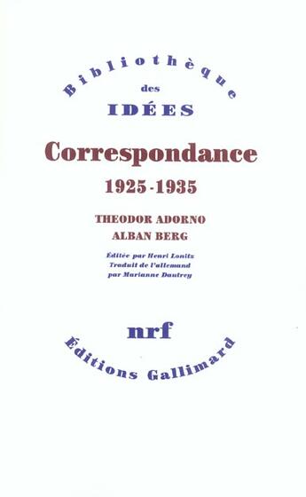 Couverture du livre « Correspondance, 1925-1935 » de Theodor Wiesengrund Adorno et Alban Berg aux éditions Gallimard