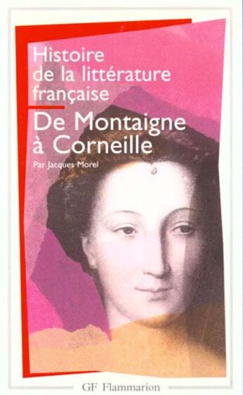 Couverture du livre « Histoire de la littérature française Tome 3 ; de Montaigne à Corneille » de Jacques Morel aux éditions Flammarion