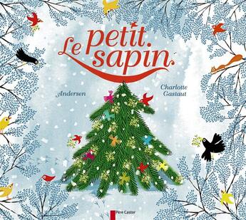 Couverture du livre « Le petit sapin » de Hans Christian Andersen et Charlotte Gastaut aux éditions Pere Castor