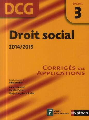 Couverture du livre « Droit social ; épreuve 3 ; DCG ; corrigés des applications (édition 2014/2015) » de Anne Le Nouvel et Lhuilier Gilles et Isabelle Vialard aux éditions Nathan