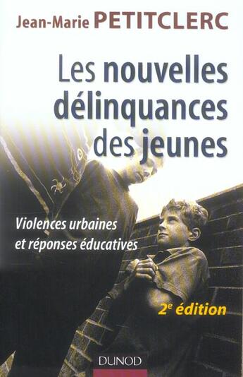 Couverture du livre « Les nouvelles delinquances des jeunes - 2eme edition - violences urbaines et reponses educatives » de Petitclerc Jean-Mari aux éditions Dunod