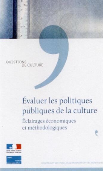 Couverture du livre « Evaluer les politiques publiques de la culture ; éclairages économiques et méthodologiques » de Departement Des Etud aux éditions Documentation Francaise