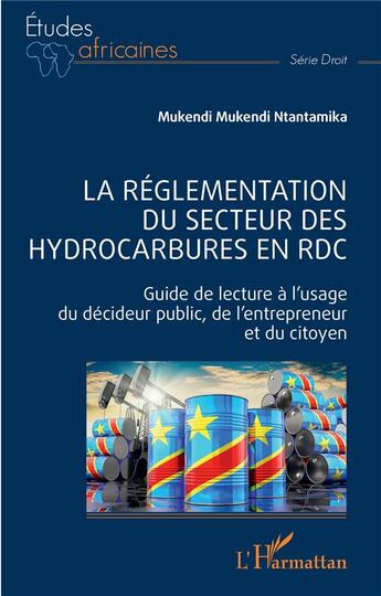 Couverture du livre « La réglementation du secteur des hydrocarbures en RDC : guide de lecture à l'usage du décideur public, de l'entrepreneur et du citoyen » de Nestor Mukendi Mukendi Ntantamika aux éditions L'harmattan